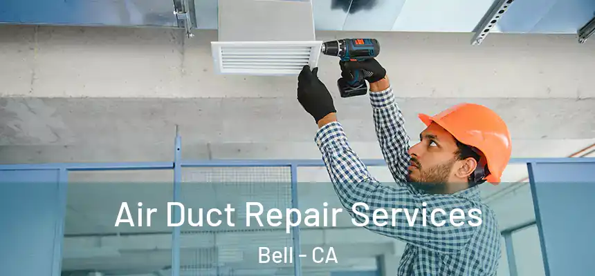  Air Duct Repair Services Bell - CA