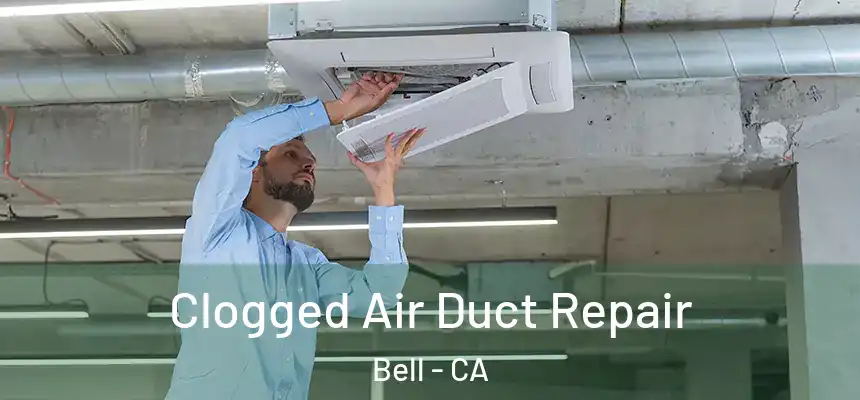 Clogged Air Duct Repair Bell - CA