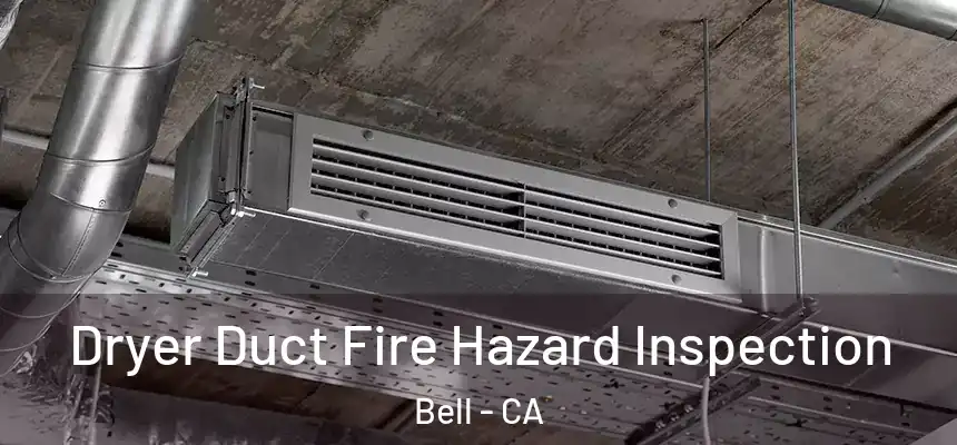 Dryer Duct Fire Hazard Inspection Bell - CA