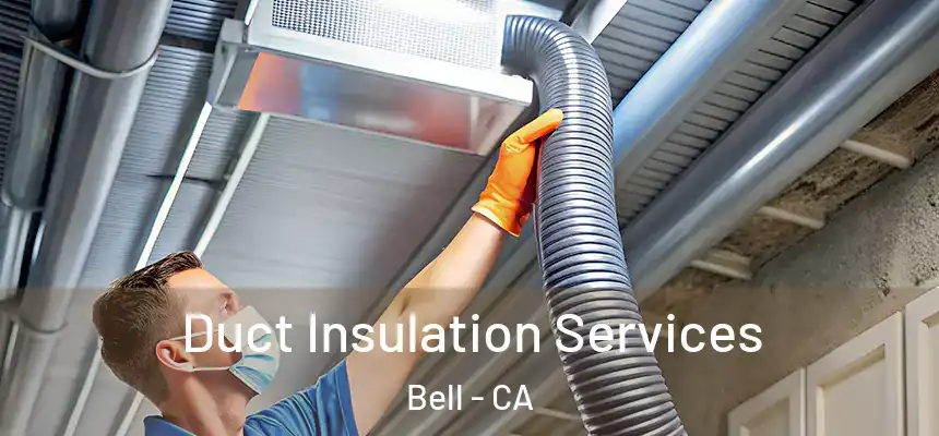  Duct Insulation Services Bell - CA