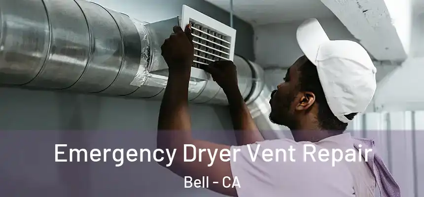 Emergency Dryer Vent Repair Bell - CA