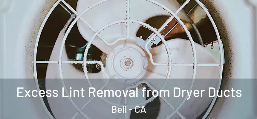 Excess Lint Removal from Dryer Ducts Bell - CA