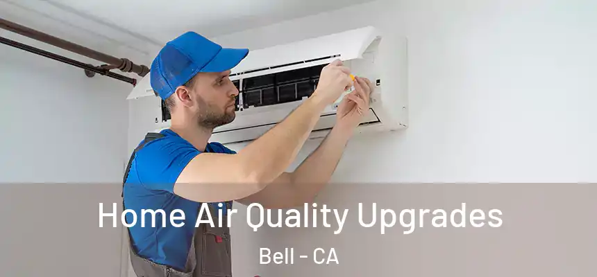 Home Air Quality Upgrades Bell - CA