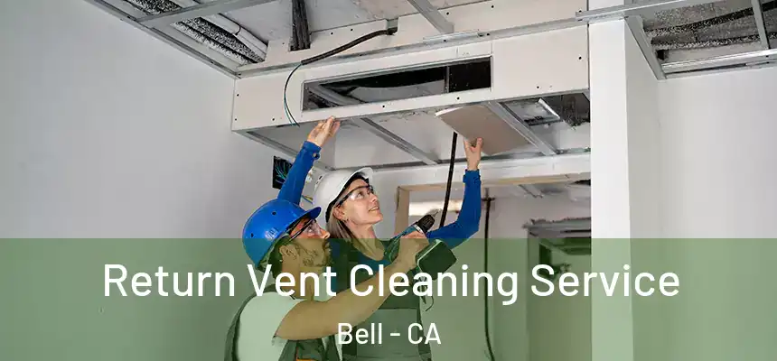  Return Vent Cleaning Service Bell - CA