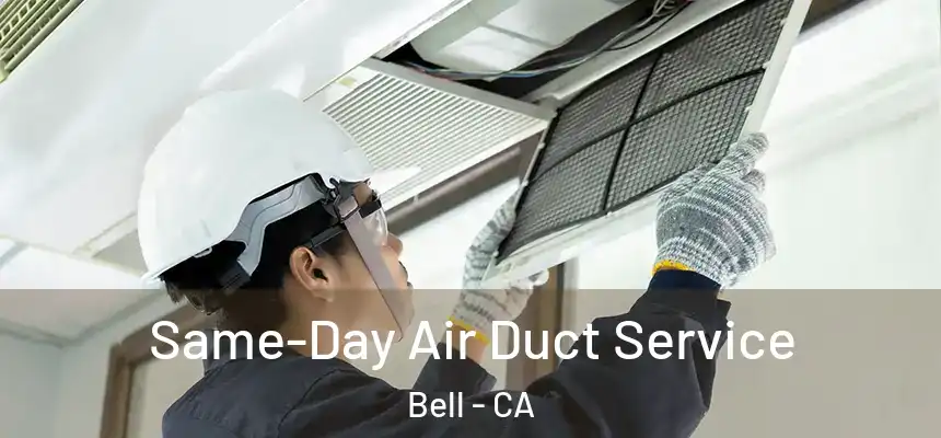 Same-Day Air Duct Service Bell - CA